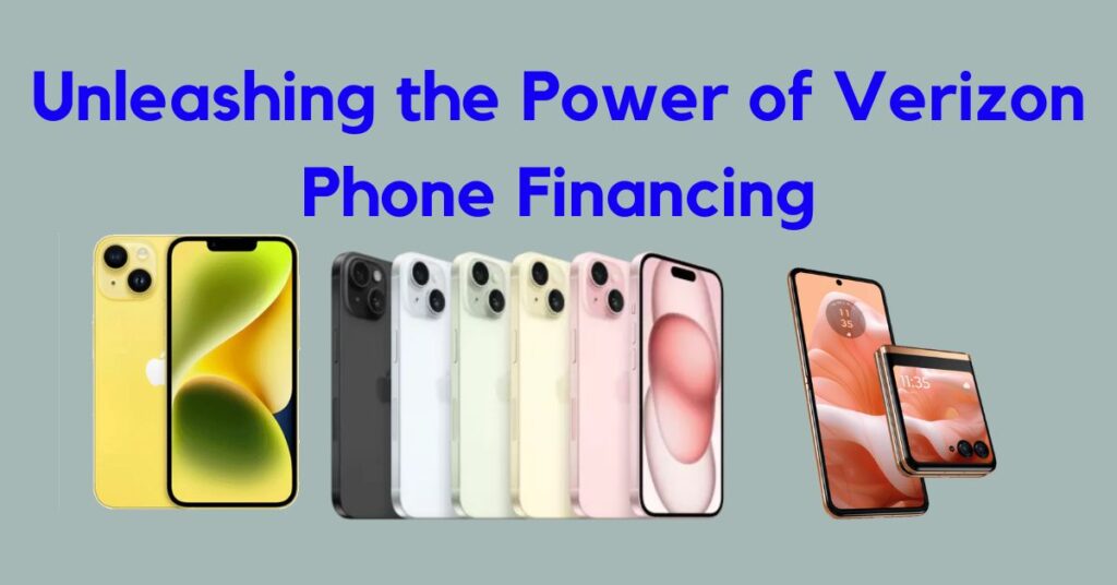 Unleashing the Power of Verizon Phone Financing