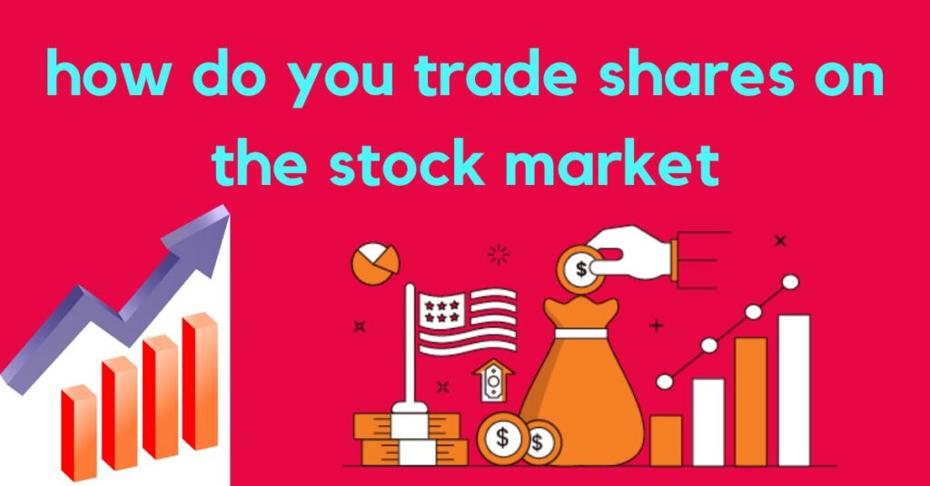 how do you trade shares on the stock market
