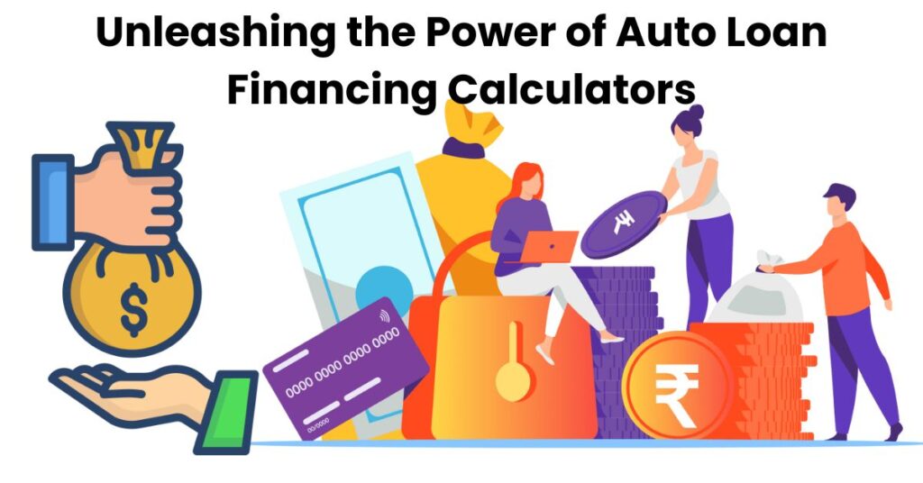 Unleashing the Power of Auto Loan Financing Calculators