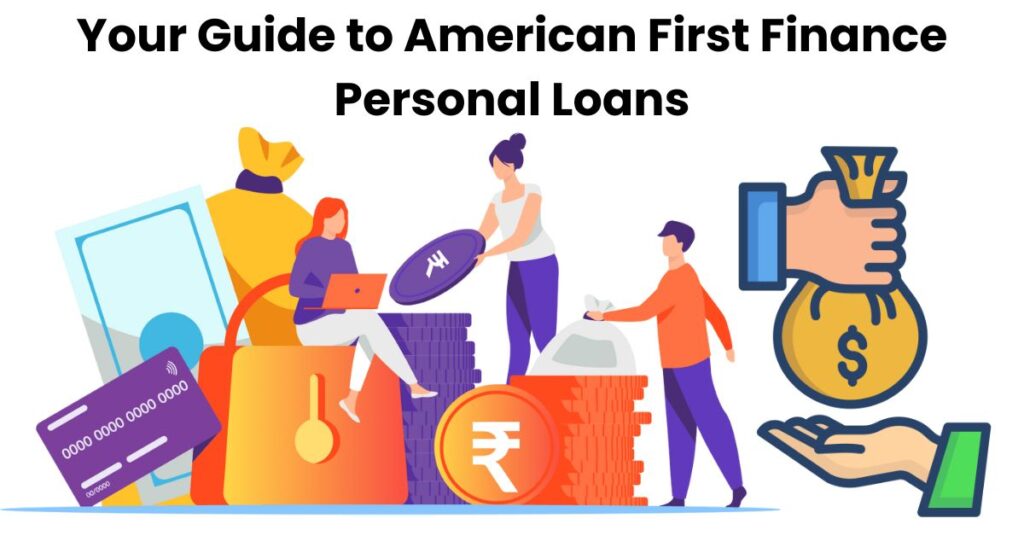 Your Guide to American First Finance Personal Loans