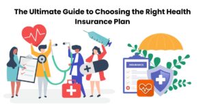 The Ultimate Guide to Choosing the Right Health Insurance Plan